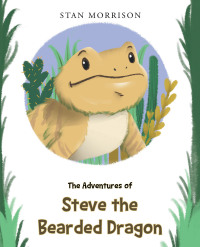 Cover image: The Adventures of Steve the Bearded Dragon 9781638816164