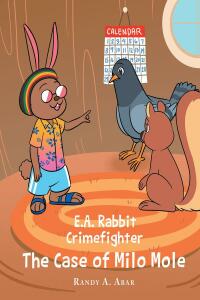 Imagen de portada: E.A. Rabbit Crimefighter The Case of Milo Mole 9781638816935