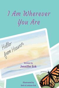 Cover image: I Am Wherever You are: Hello from Heaven 9781638853831