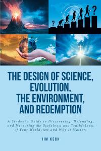 Cover image: The Design of Science, Evolution, the Environment, and Redemption 9781638857174