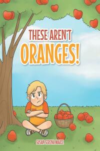 Omslagafbeelding: These Aren't Oranges! 9781638858744