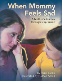 Omslagafbeelding: When Mommy Feels Sad: A Mother's Journey Through Depression 9781638859789