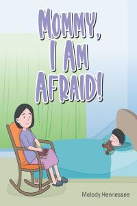 Cover image: Mommy, I Am Afraid! 9781639031962