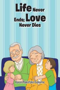 Cover image: Life Never Ends; Love Never Dies 9781639032945