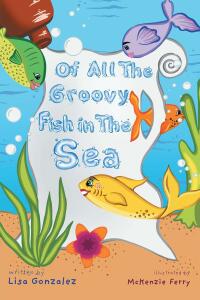 Cover image: Of All the Groovy Fish in the Sea 9781639037575
