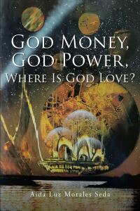 Cover image: God Money, God Power, Where Is God Love? 9781639038138