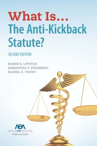 Cover image: What Is...The Anti-Kickback Statute? 2nd edition 9781639051670
