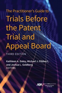 Cover image: The Practitioner's Guide to Trials Before the Patent Trial and Appeal Board 3rd edition 9781639051816