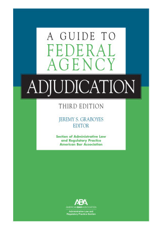 Cover image: A Guide to Federal Agency Adjudication 3rd edition 9781639053834
