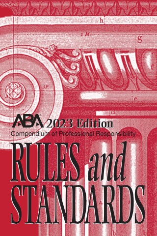 Cover image: Compendium of Professional Responsibility Rules and Standards, 2023 Edition 9781639054060