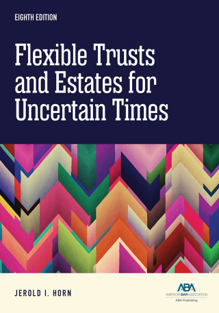 Cover image: Flexible Trusts and Estates for Uncertain Times 8th edition 9781639056392