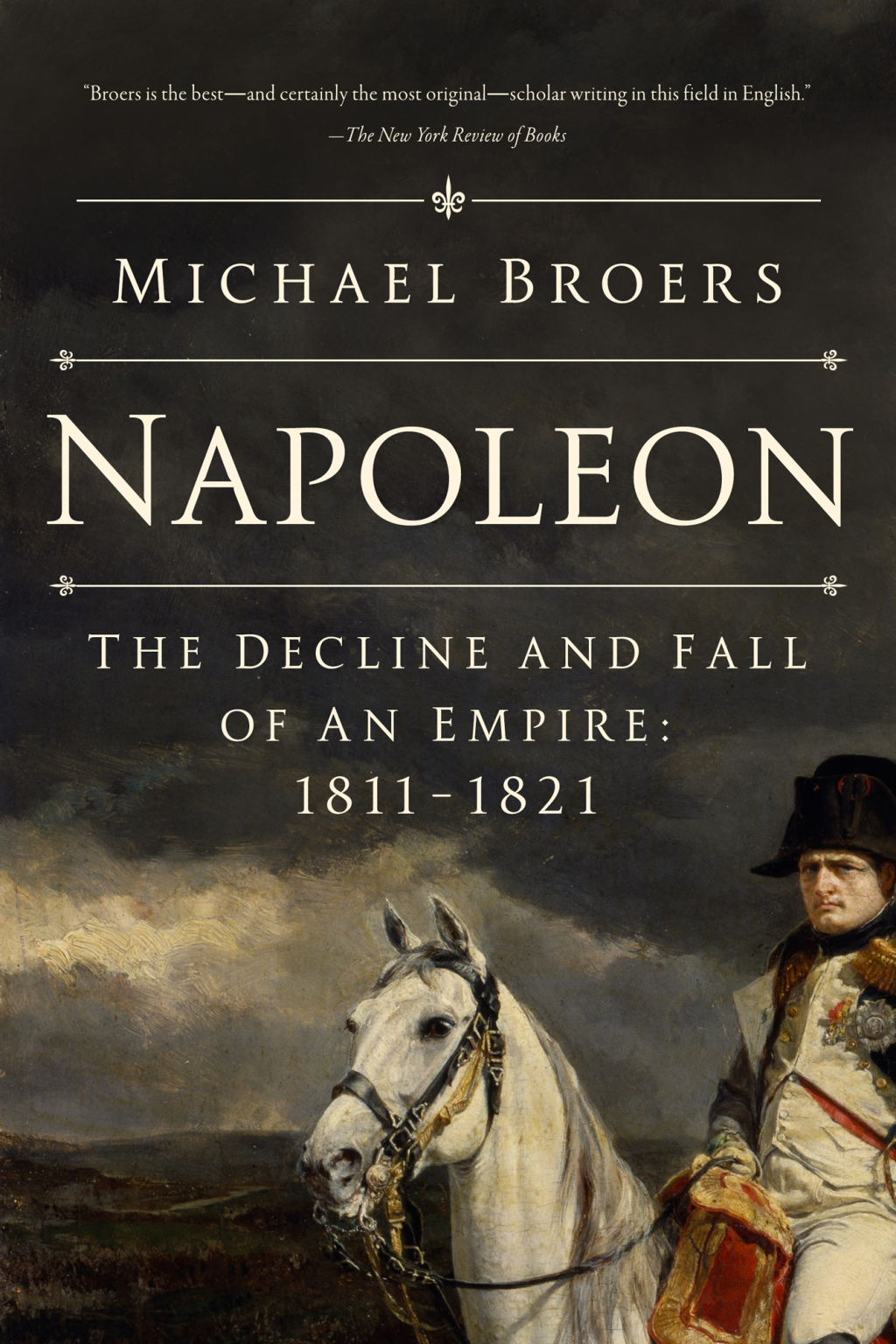 Napoleon The Decline and Fall of an Empire: 1811-1821