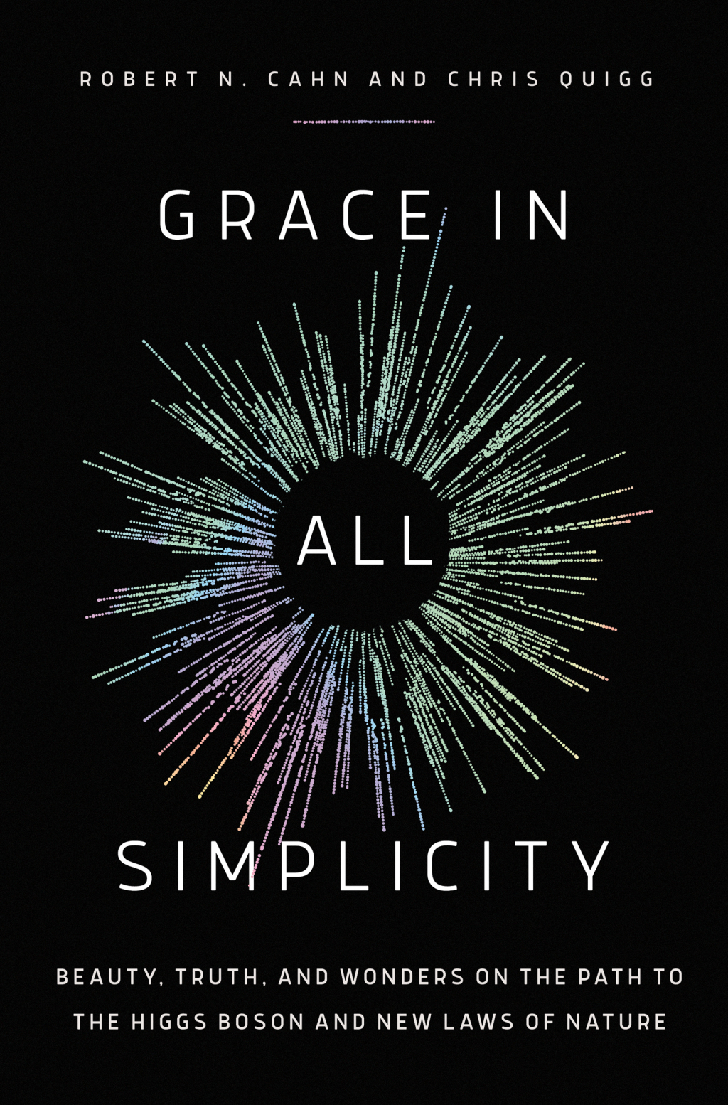 Grace in All Simplicity Beauty, Truth, and Wonders on the Path to the Higgs Boson and New Laws of Nature