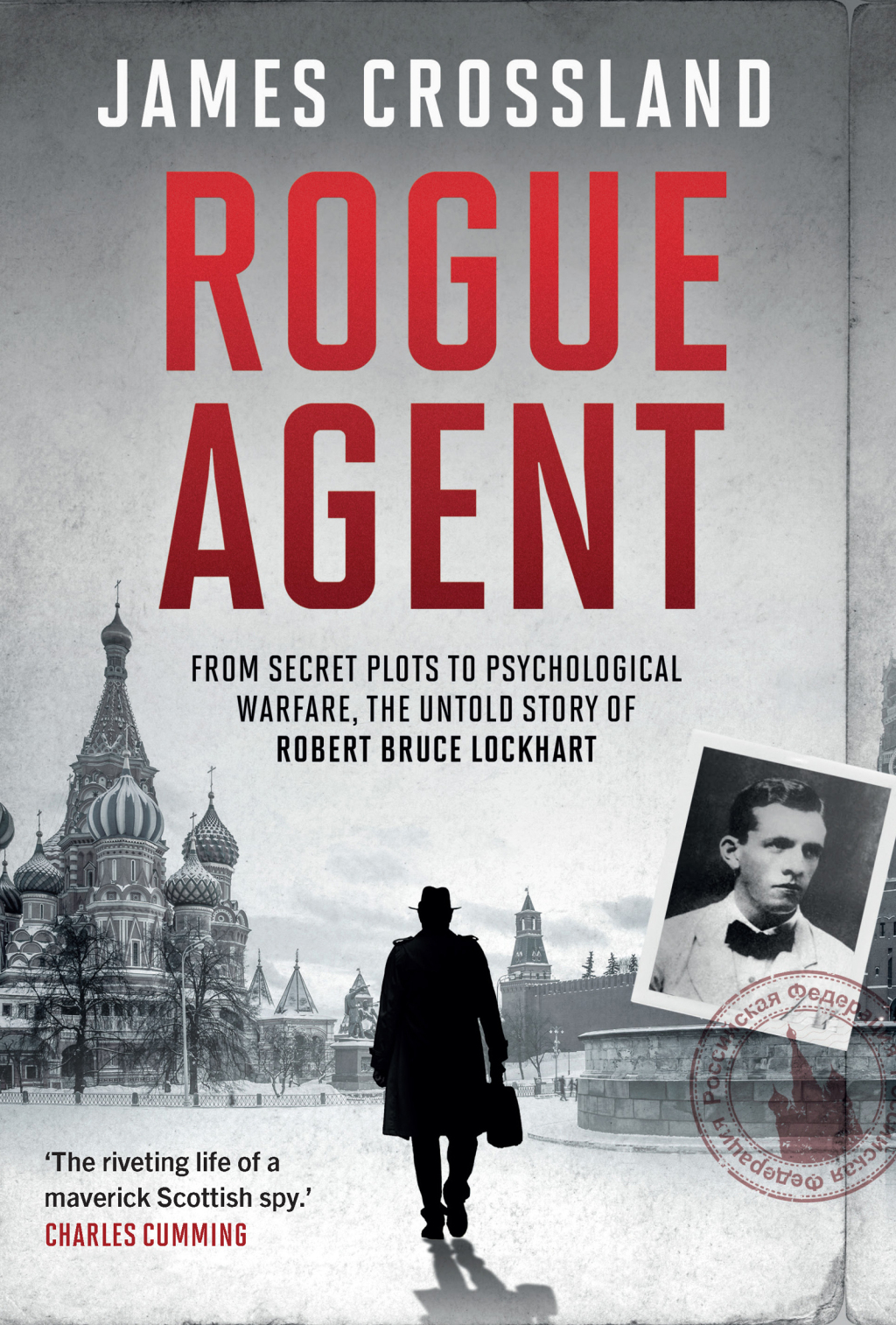 Rogue Agent From Secret Plots to Psychological Warfare: The Untold Story of Robert Bruce Lockhart