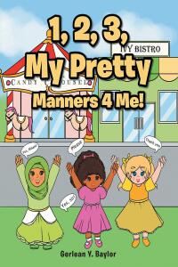 Cover image: 1, 2, 3, My Pretty Manners 4 Me! 9781639615698