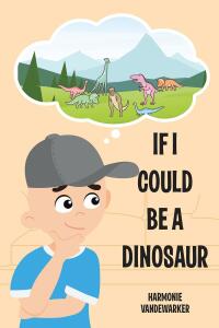 صورة الغلاف: If I Could Be a Dinosaur 9781639617197