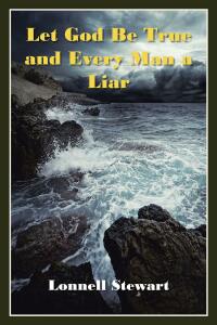 Cover image: Let God Be True and Every Man a Liar 9781639617494