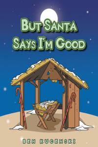 صورة الغلاف: But Santa Says I'm Good 9781639619238