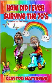 Cover image: How Did I Ever Survive the 70's 9781948390439
