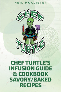 Cover image: CHEF TURTLEaEUR(tm)S INFUSION GUIDE & COOKBOOK SAVORY-BAKED RECIPES 9781639854707