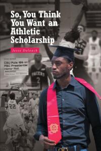 Omslagafbeelding: So, You Think You Want an Athletic Scholarship 9781639855315