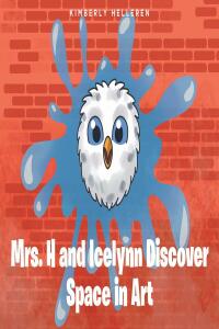 Imagen de portada: Mrs. H and Icelynn Discover Space in Art 9781639855568