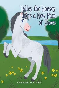 Imagen de portada: Talley the Horsey Gets a New Pair of Shoes 9781639857081