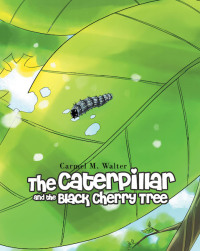 Cover image: The Caterpillar and the Black Cherry Tree 9781640031562