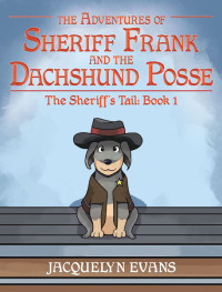 Cover image: The Adventures of Sheriff Frank and the Dachshund Posse; The Sheriff's Tail 9781640031708