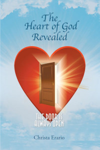 Cover image: The Heart of God Revealed; The Door is Always Open 9781640032866