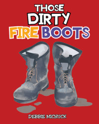 Cover image: Those Dirty Fire Boots 9781643004808