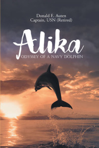 Cover image: Alika; Odyssey of a Navy Dolphin 9781640037366