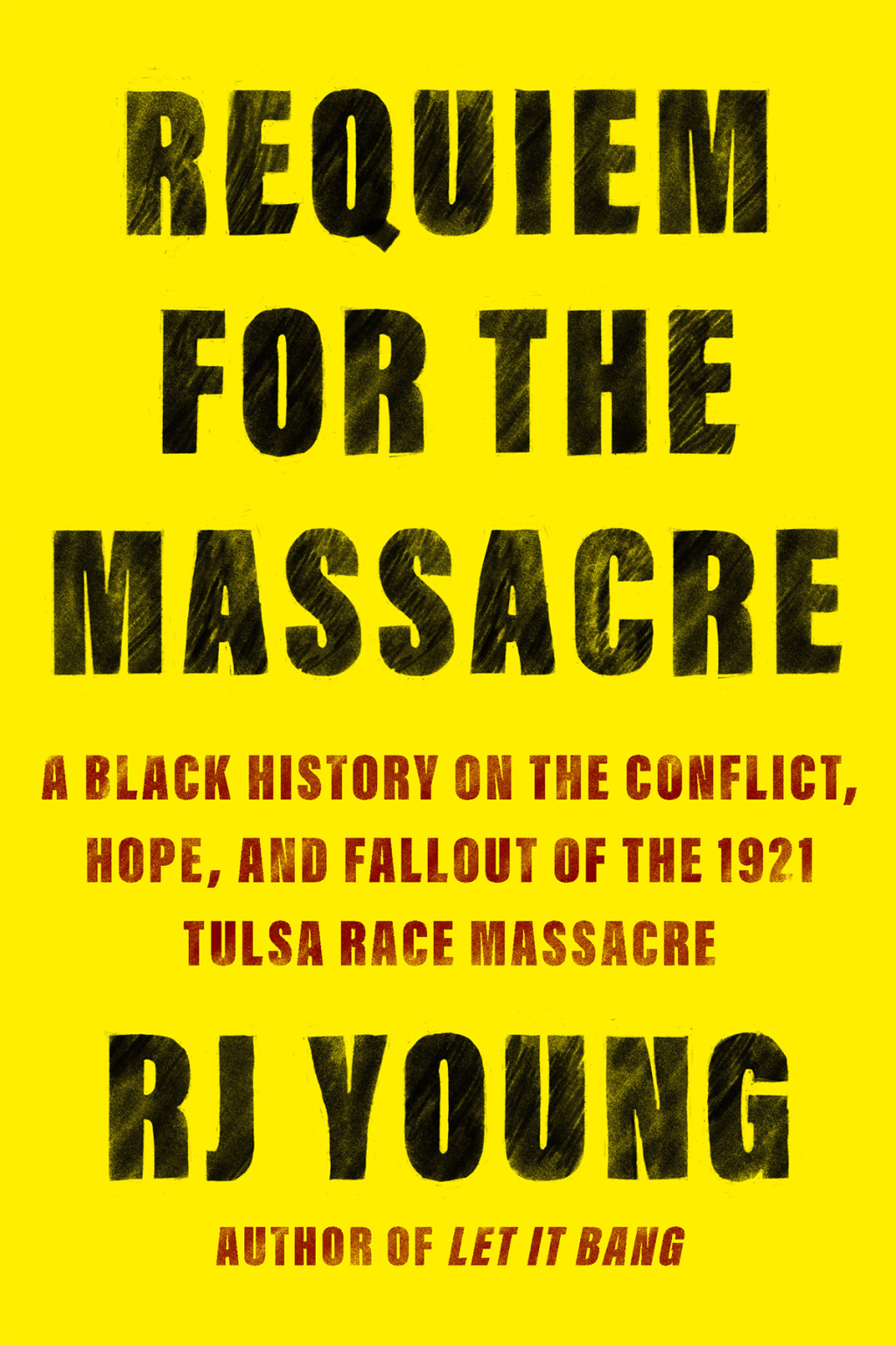 Requiem for the Massacre A Black History on the Conflict, Hope, and Fallout of the 1921 Tulsa Race Massacre