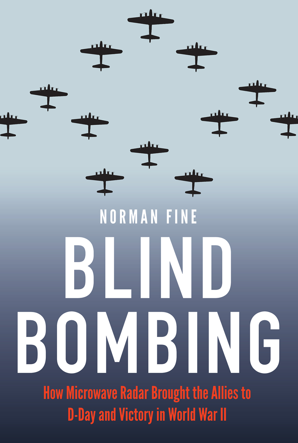 Blind Bombing How Microwave Radar Brought the Allies to D-Day and Victory in World War II