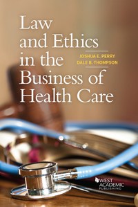Cover image: Perry and Thompson's Law and Ethics in the Business of Health Care 1st edition 9781634604840