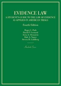 Cover image: Park, Leonard, Orenstein, Nance, and Goldberg’s Evidence Law, A Student's Guide to the Law of Evidence as Applied in American Trials 4th edition 9781634609357