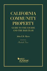 Cover image: Myers's California Community Property: Guide to the Course and the Bar Exam 1st edition 9781640206939