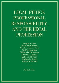Cover image: Sisk, Fortney, Geyh, Hamilton, Henderson, Johnson, Kruse, Pepper, and Weresh’s Legal Ethics, Professional Responsibility, and the Legal Profession 1st edition 9781634605113