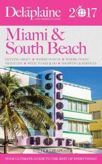 صورة الغلاف: MIAMI & SOUTH BEACH - The Delaplaine 2017 Long Weekend Guide