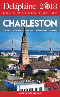 صورة الغلاف: CHARLESTON - The Delaplaine 2018 Long Weekend Guide