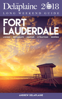 صورة الغلاف: FORT LAUDERDALE - The Delaplaine 2018 Long Weekend Guide