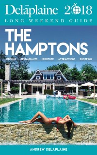 表紙画像: THE HAMPTONS - The Delaplaine 2018 Long Weekend Guide