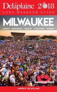 صورة الغلاف: MILWAUKEE - The Delaplaine 2018 Long Weekend Guide