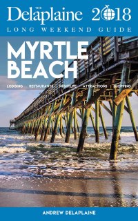 表紙画像: MYRTLE BEACH - The Delaplaine 2018 Long Weekend Guide