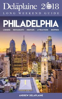 صورة الغلاف: PHILADELPHIA - The Delaplaine 2018 Long Weekend Guide