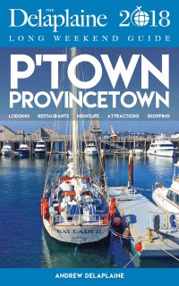 Cover image: PROVINCETOWN - The Delaplaine 2018 Long Weekend Guide