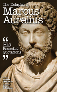Cover image: The Delaplaine MARCUS AURELIUS - His Essential Quotations