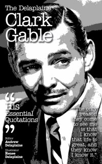 Cover image: The Delplaine CLARK GABLE - His Essential Quotations