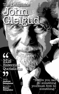Cover image: The Delplaine JOHN GIELGUD - His Essential Quotations