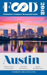 Cover image: AUSTIN – 2018 – The Food Enthusiast’s Complete Restaurant Guide